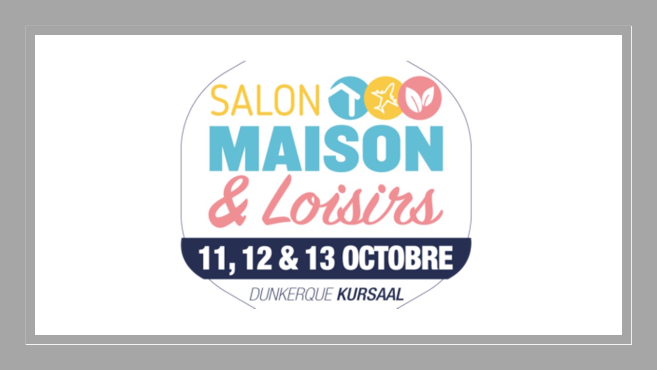 Salon Maison et Loisirs 11, 12, 13 Octobre 2019